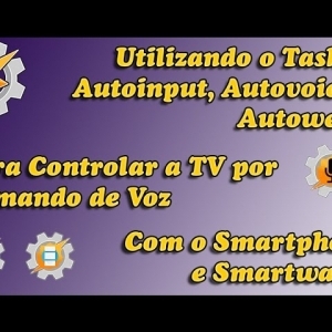 Controle a TV com o Tasker, Autoinput, Autovoice e Autowear por Comandos de Voz